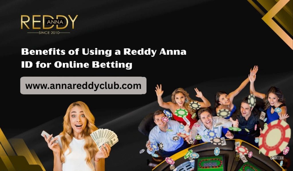 Benefits of Using a Reddy Anna ID for Online Betting