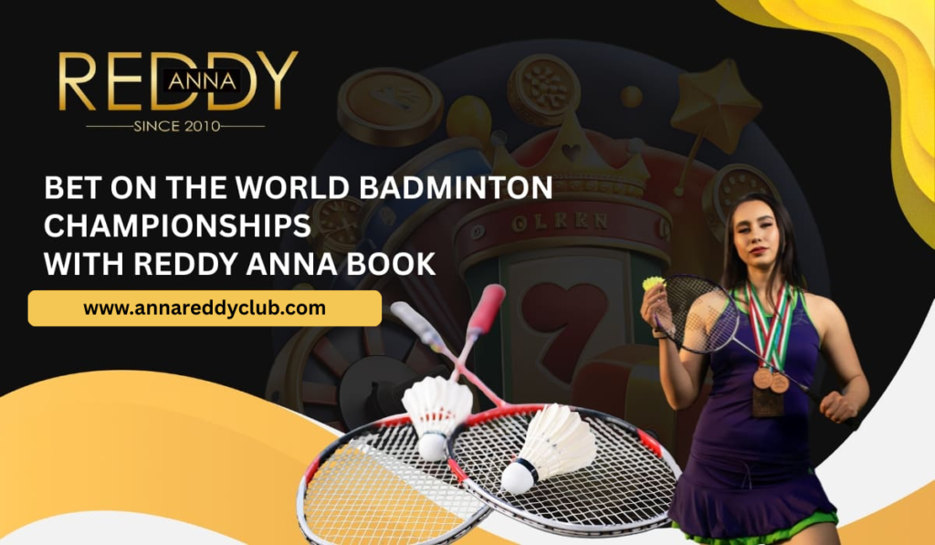 Bet on the World Badminton Championships with Reddy Anna Book