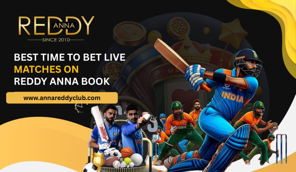 Best Time to Bet Live Matches on Reddy Anna Book for Real Cash Wins